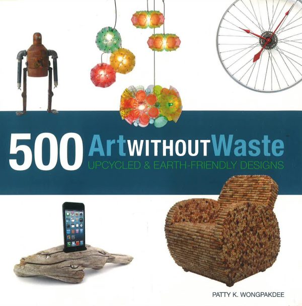 Art Without Waste: 500 Upcycled & Earth-Friendly Designs Online now